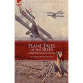 Plane Tales of the Skies: The Experiences of Pilots Over the Western Front During the Great War