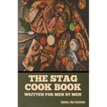 The Stag Cook Book: Written for Men by Men