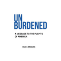 Unburdened: A Message to the Pulpits of America