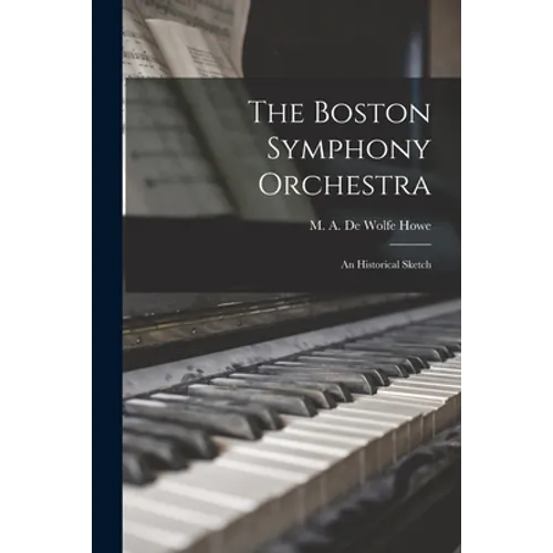 The Boston Symphony Orchestra: an Historical Sketch