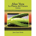 Aloe Vera: La Planta del Futuro: Sábila