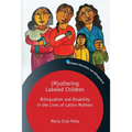 (M)Othering Labeled Children: Bilingualism and Disability in the Lives of Latinx Mothers