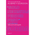 Solo Necesitas Perder Peso Y Otros Diecinueve Mitos Acerca de la Gente Gorda / Y Ou Just Need to Lose Weight