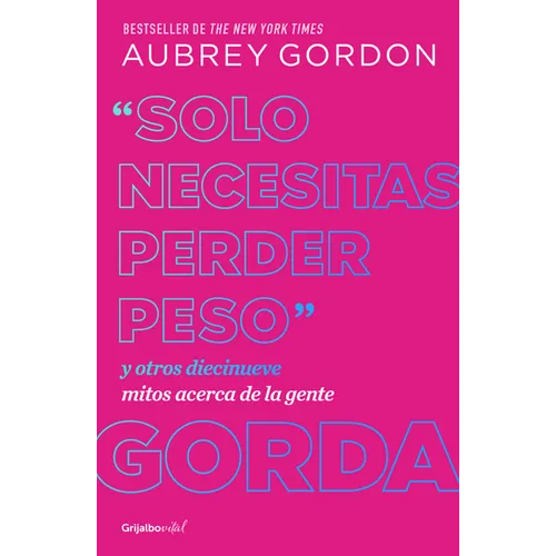 Solo Necesitas Perder Peso Y Otros Diecinueve Mitos Acerca de la Gente Gorda / Y Ou Just Need to Lose Weight