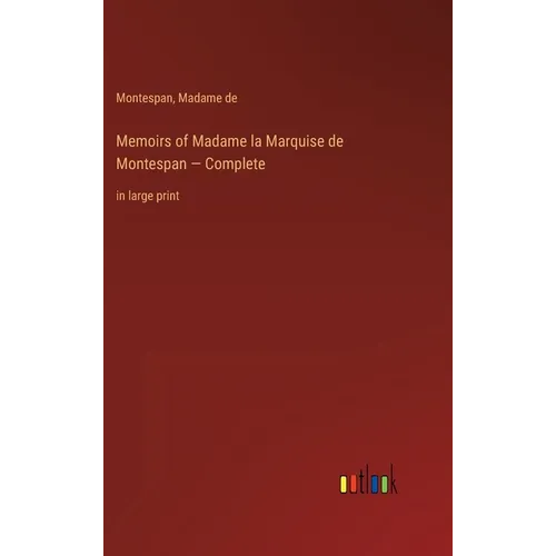 Memoirs of Madame la Marquise de Montespan - Complete: in large print