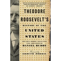 Theodore Roosevelt's History of the United States: His Own Words