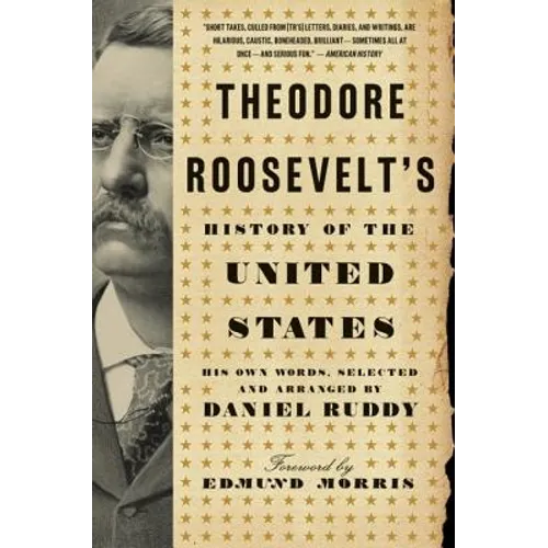 Theodore Roosevelt's History of the United States: His Own Words
