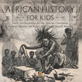 African History for Kids - Early Civilizations on the African Continent Ancient History for Kids 6th Grade Social Studies