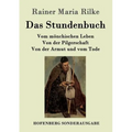 Das Stundenbuch: Vom mönchischen Leben / Von der Pilgerschaft / Von der Armut und vom Tode
