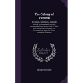 The Colony of Victoria: Its History, Commerce, and Gold Mining; Its Social and Political Institutions; Down to the End of 1863. With Remarks,