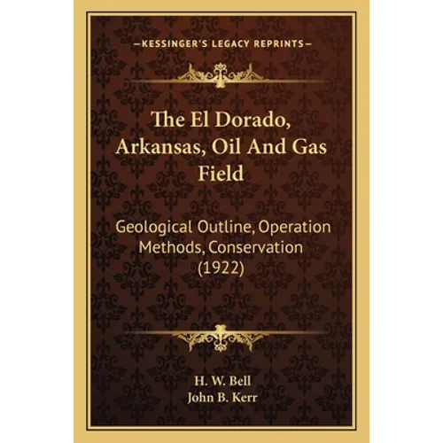 The El Dorado, Arkansas, Oil and Gas Field: Geological Outline, Operation Methods, Conservation (1922)