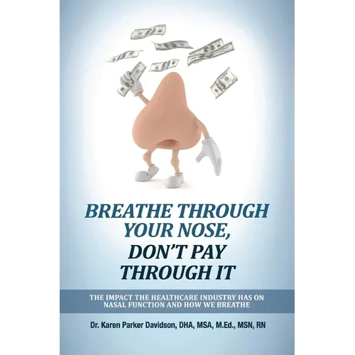 Breathe Through Your Nose, Don't Pay Through It: The Impact the Healthcare Industry Has on Nasal Function and How We Breathe