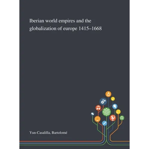 Iberian World Empires and the Globalization of Europe 1415-1668