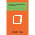 A Yankee Trader In The Gold Rush: The Letters Of Franklin A. Buck