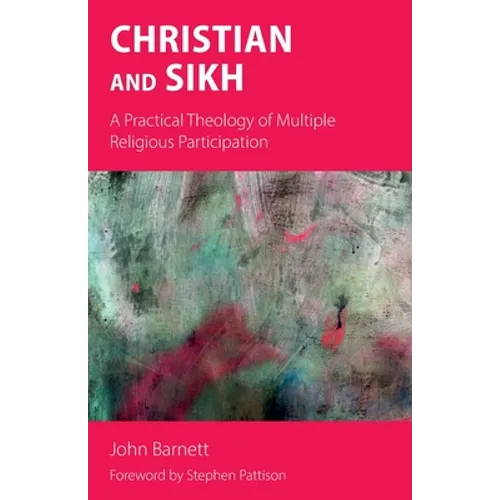 Christian and Sikh: A Practical Theology of Multiple Religious Participation