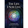 The Life I Now Live: A Systematic Guide to Living Out the Word