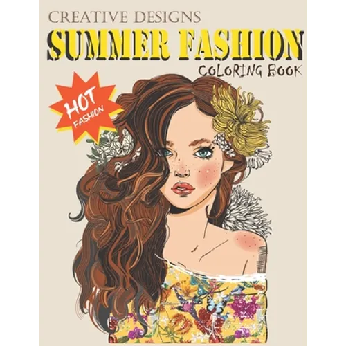 Creative Designs Summer Fashion Coloring Book: Hot fashion, Lady fashions, 40 sheets, Size 8.5"x11"