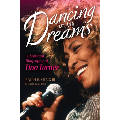 Dancing in My Dreams: A Spiritual Biography of Tina Turner