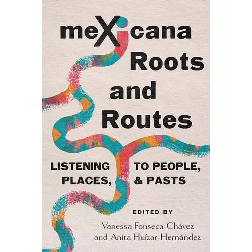 Mexicana Roots and Routes: Listening to People, Places, and Pasts