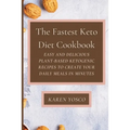 The Fastest Keto Diet Cookbook: Easy and delicious Plant-Based Ketogenic Recipes to Create Your Daily Meals in Minutes
