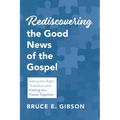 Rediscovering the Good News of the Gospel: Asking the Right Questions and Putting the Pieces Together