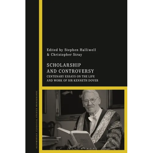 Scholarship and Controversy: Centenary Essays on the Life and Work of Sir Kenneth Dover