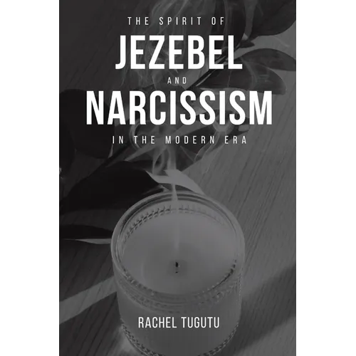 The Spirit of Jezebel and Narcissism in the Modern Era