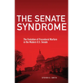 The Senate Syndrome: The Evolution of Procedural Warfare in the Modern U.S. Senate Volume 12