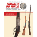 A Collector's Guide to the Savage 99 Rifle and Its Predecessors, the Model 1895 and 1899