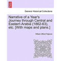 Narrative of a Year's Journey Through Central and Eastern Arabia (1862-63), Etc. [With Maps and Plans.] Vol. II.