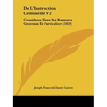 De L'Instruction Criminelle V2: Consideree Dans Ses Rapports Generaux Et Particuliers (1829)