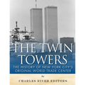 The Twin Towers: The History of New York City's Original World Trade Center