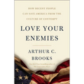 Love Your Enemies: How Decent People Can Save America from the Culture of Contempt