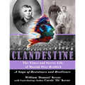 CLANDESTINE - The Times and Secret Life of Mariah Otey Reddick: A Saga of Resistance and Resilience