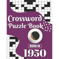 Crossword Puzzle Book: Born In 1950: Challenging 80 Large Print Crossword Puzzles Book With Solutions For Adults Men Women & All Others Puzzl