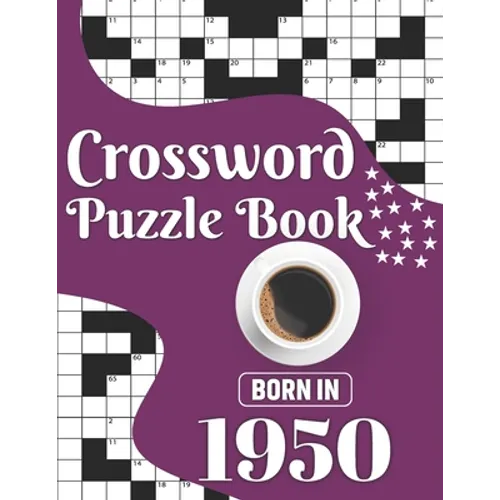 Crossword Puzzle Book: Born In 1950: Challenging 80 Large Print Crossword Puzzles Book With Solutions For Adults Men Women & All Others Puzzl
