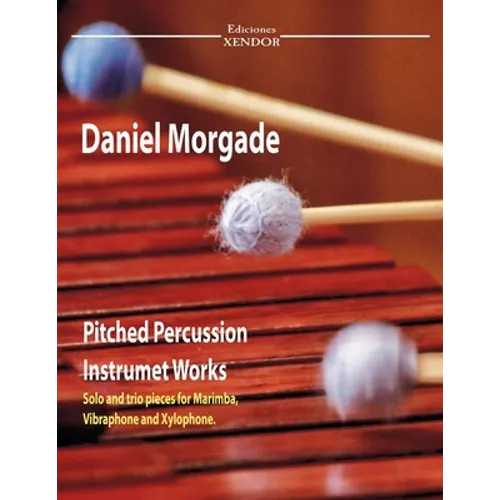 Daniel Morgade's pitched percussion instruments works: Solo works and trios for marimba, xylophone and vibraphone. - Paperback