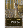 What is Jewish Thinking?: Understanding the Classical Worldview of the Bible and Rabbinic Thought