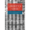 Liberty's Grid: A Founding Father, a Mathematical Dreamland, and the Shaping of America