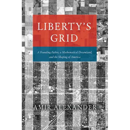 Liberty's Grid: A Founding Father, a Mathematical Dreamland, and the Shaping of America
