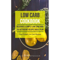 Low Carb Cookbook: Delicious & Simple Low Carb High Fat Ketogenic Recipes Meal Plan (High Protein Low Carb Recipes)