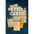 Report Cards: A Cultural History