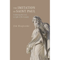 The Imitation of Saint Paul: Examining Our Lives in Light of His Example
