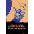 It's Hard to Be a Black Man in America and Other African American Poems