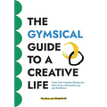 The GYMSICAL Guide to a Creative Life