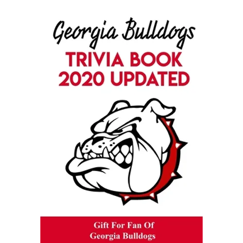 Georgia Bulldogs Trivia Book - 2020 Updated Gift For Fan Of Georgia Bulldogs: Family Trivia Book
