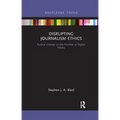 Disrupting Journalism Ethics: Radical Change on the Frontier of Digital Media