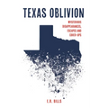 Texas Oblivion: Mysterious Disappearances, Escapes and Cover-Ups