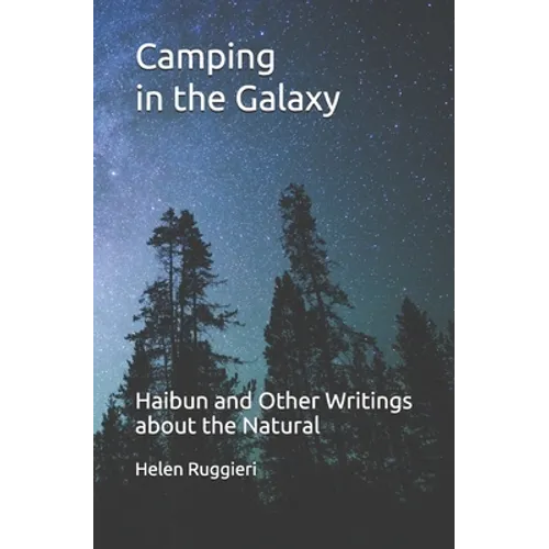 Camping in the Galaxy: Haibun and Other Writings about the Natural