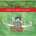 I Need to Trust in God: God and Me Series, Volume 1